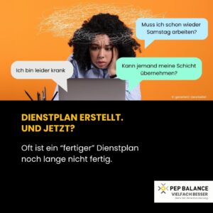 Dienstplan erstellen Eine gestresste Mitarbeiterin sitzt vor ihrem Laptop, umgeben von Nachrichten zu Schichtwechseln, Krankheit und kurzfristigen Dienstplanänderungen. PEP BALANCE unterstützt digitale Dienstplanung und Personaleinsatzplanung mit mehr Flexibilität, Transparenz und Fairness.