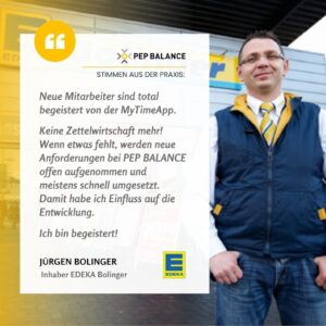 Kundenstimmen-Grafik mit Jürgen Bolinger vor einem EDEKA-Markt und seinem positiven Erfahrungsbericht zur MyTimeApp. Die PEP BALANCE MyTimeApp unterstützt digitale Personalplanung, Zeiterfassung und modernes Workforce Management ohne Zettelwirtschaft.